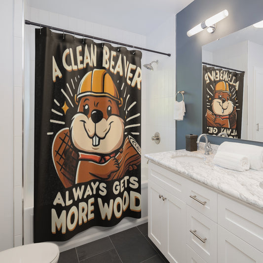 A Clean Beaver Always Gets More Wood, Funny Gift, Shower Curtains