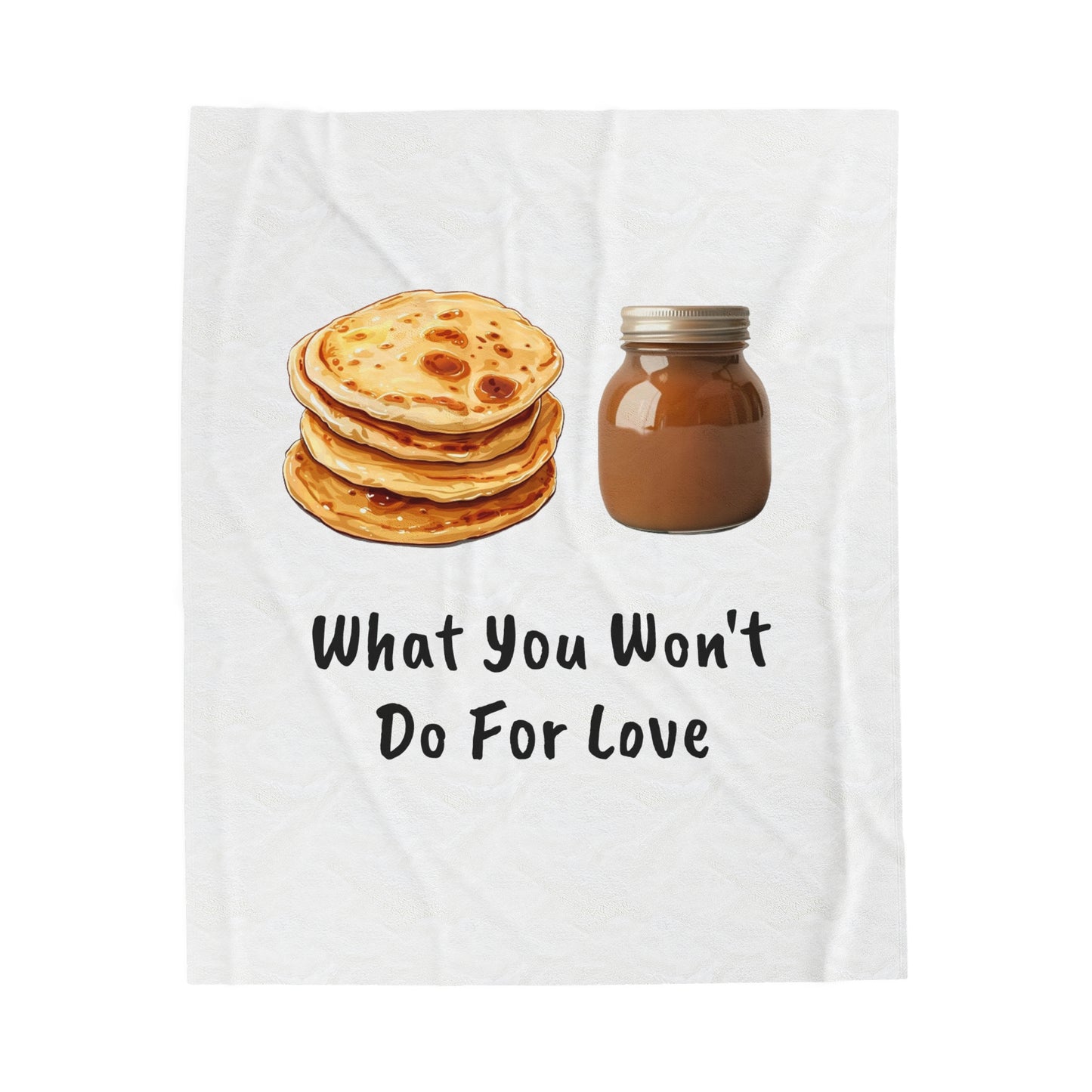 Crepe Pancakes, What You Wont Do For Love, Chocolate Spread, Velveteen Plush Blanket