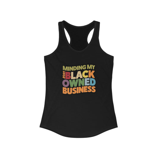 Minding My Black Owned Business, Gift For Shop, Women's Ideal Racerback Tank
