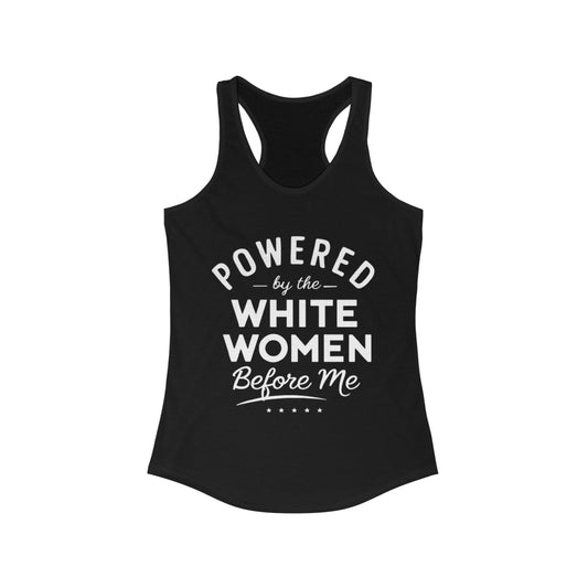 Powered By The White Women Before Me, White History, Women Power, White Pride, Women's Ideal Racerback Tank
