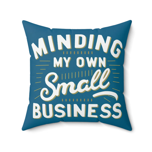 Minding My Own Small Business, Gift For Shop, Spun Polyester Square Pillow