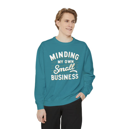 Minding My Own Small Business, Gift For Them, Unisex Garment-Dyed Sweatshirt