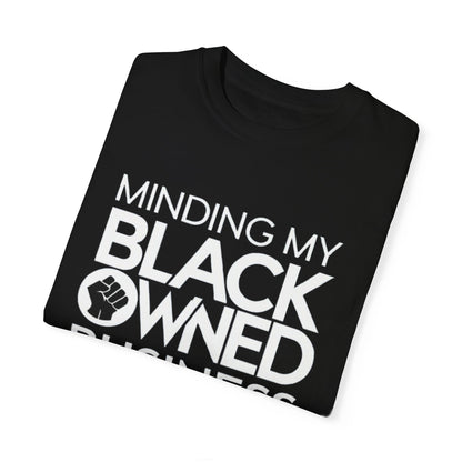 Minding My Black Owned Business, Store Gift, Unisex Garment-Dyed T-shirt