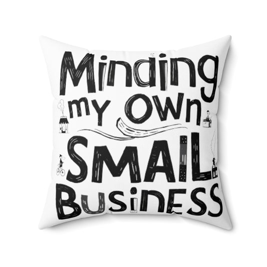 Minding My Own Small Business, Shop Small Gift, Spun Polyester Square Pillow