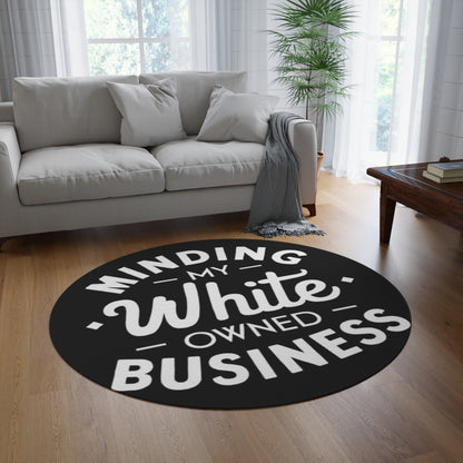 Minding My White Owned Business - Round Rug