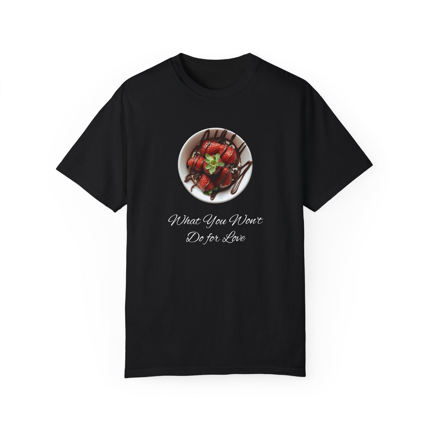 Strawberry Chocolate Trend - What You Won't Do for Love, Gifts, Unisex Garment-Dyed T-shirt