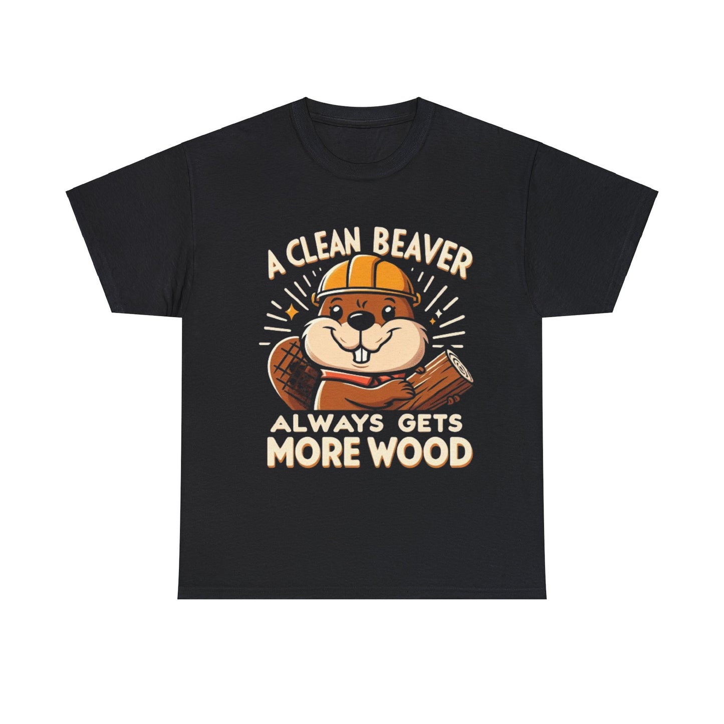 A Clean Beaver Always Gets More Wood, Funny Gift Shirt, Unisex Heavy Cotton Tee