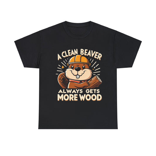 A Clean Beaver Always Gets More Wood, Funny Gift Shirt, Unisex Heavy Cotton Tee