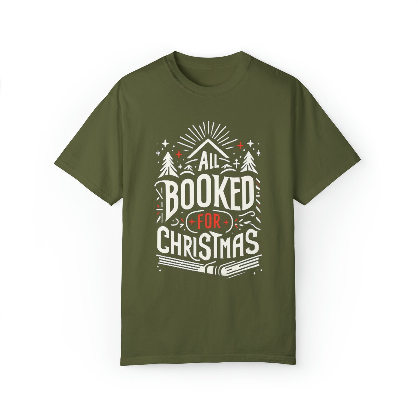 All Booked for Christmas - Festive Holiday Reading, Cozy Winter, Seasonal Book Lover Graphic, Joyful Christmas Illustration - Unisex Garment-Dyed T-shirt