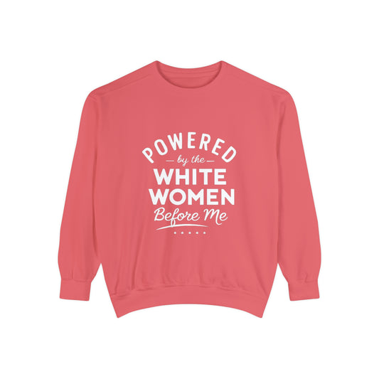 Powered By The White Women Before Me, White History, Women Power, White Pride, Unisex Garment-Dyed Sweatshirt