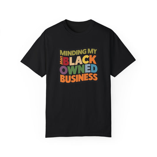 Minding My Black Owned Business, Gift For Shop, Unisex Garment-Dyed T-shirt