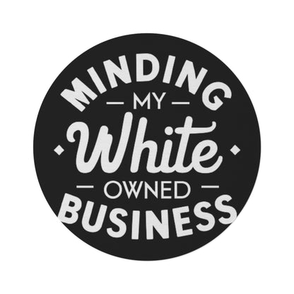 Minding My White Owned Business - Round Rug