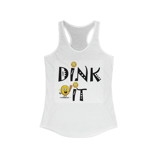 Pickleball Dink It: Sport Strategy Game Style - Gift Enthusiasts & Players - Women's Ideal Racerback Tank