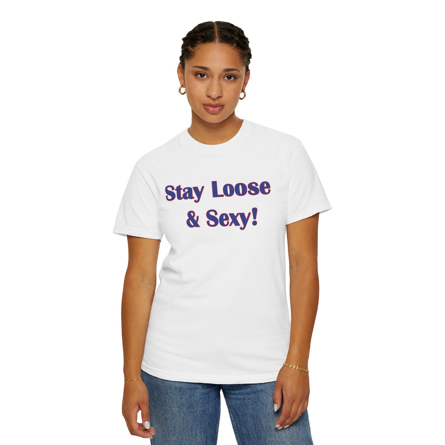 Stay Loose & Sexy, Loose And Sexy, Fightin Baseball Band, Ball Gift, Unisex Garment-Dyed T-shirt