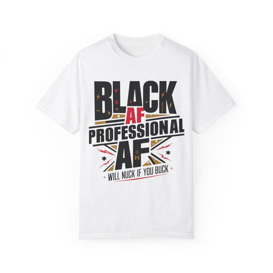 Black AF shirt, Black History Tshirt, Funny T-Shirt, Unisex Garment-Dyed T-shirt