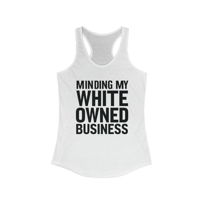 Minding My White Owned Business, Store Gift, Shop Small, Women's Ideal Racerback Tank