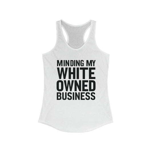 Minding My White Owned Business, Store Gift, Shop Small, Women's Ideal Racerback Tank