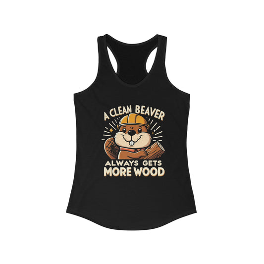 A Clean Beaver Always Gets More Wood, Funny Gift Shirt, Women's Ideal Racerback Tank