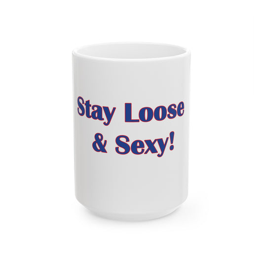 Stay Loose & Sexy, Loose And Sexy, Fightin Baseball Band, Ball Gift, Ceramic Mug, (11oz, 15oz)