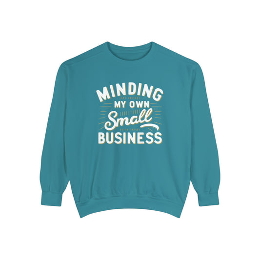Minding My Own Small Business, Gift For Them, Unisex Garment-Dyed Sweatshirt