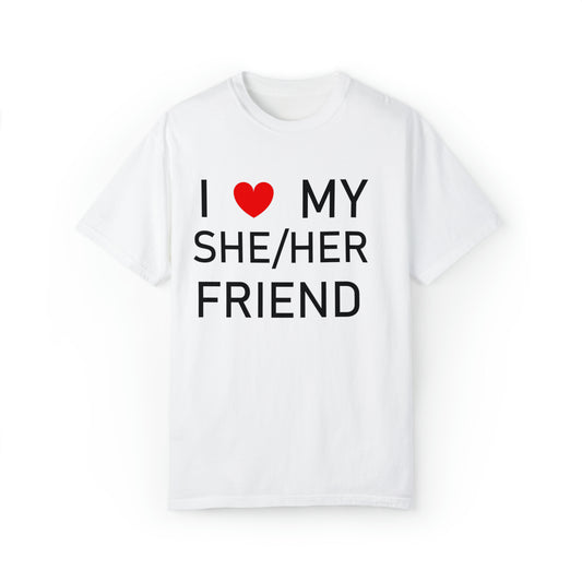 I Love My She Her Friend - Camiseta unisex teñida en prenda