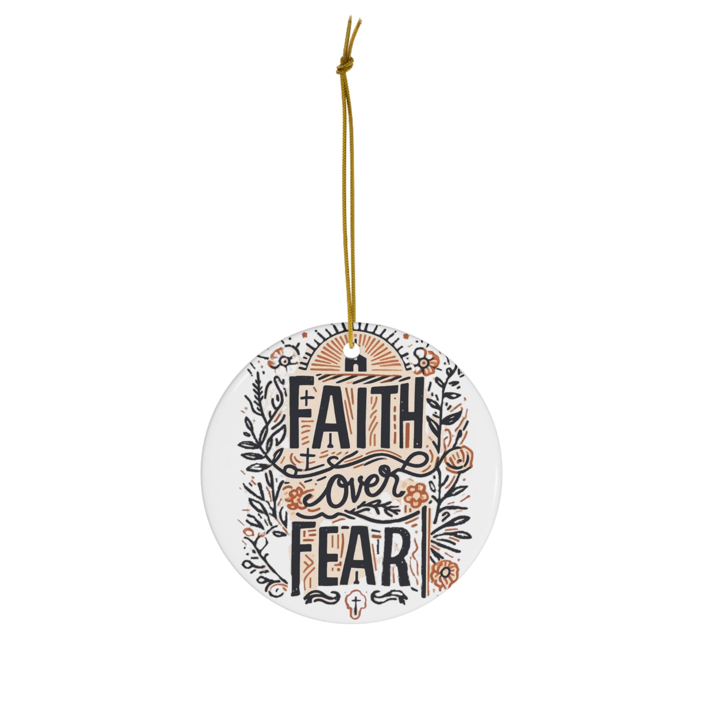 Christain Faith Over Fear - Christain Faith Over Fear - Ceramic Ornament, 4 Shapes