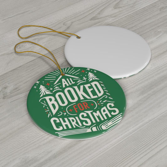 All Booked for Christmas - Festive Holiday Reading, Cozy Winter, Seasonal Book Lover Graphic, Joyful Christmas Illustration - Ceramic Ornament, 4 Shapes