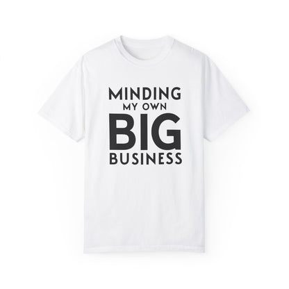 Minding My Own Big Business, Gift Shop Store, Unisex Garment-Dyed T-shirt