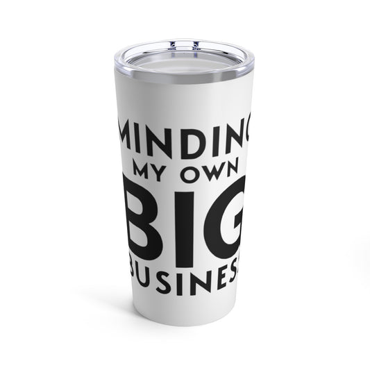 Minding My Own Big Business, Gift Shop Store, Tumbler 20oz