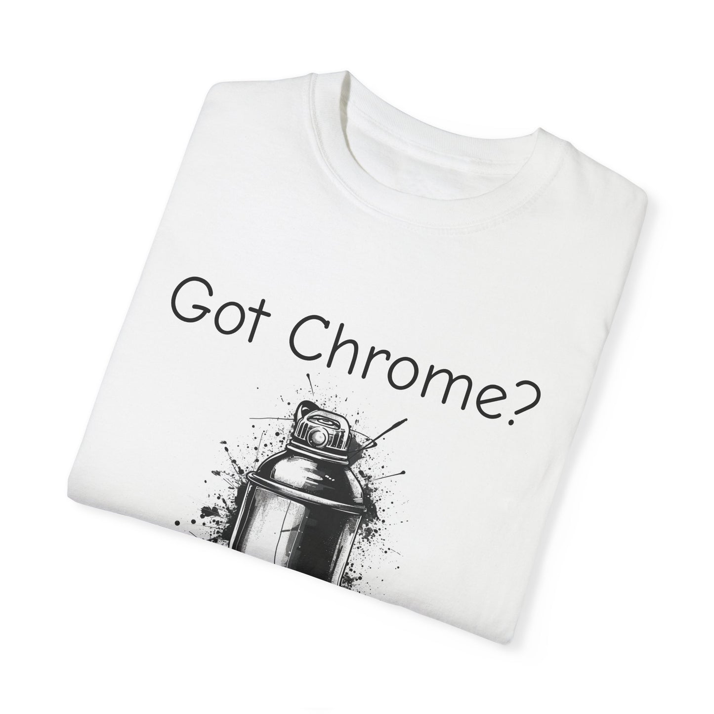 Got Chrome? Unisex Garment-Dyed T-shirt