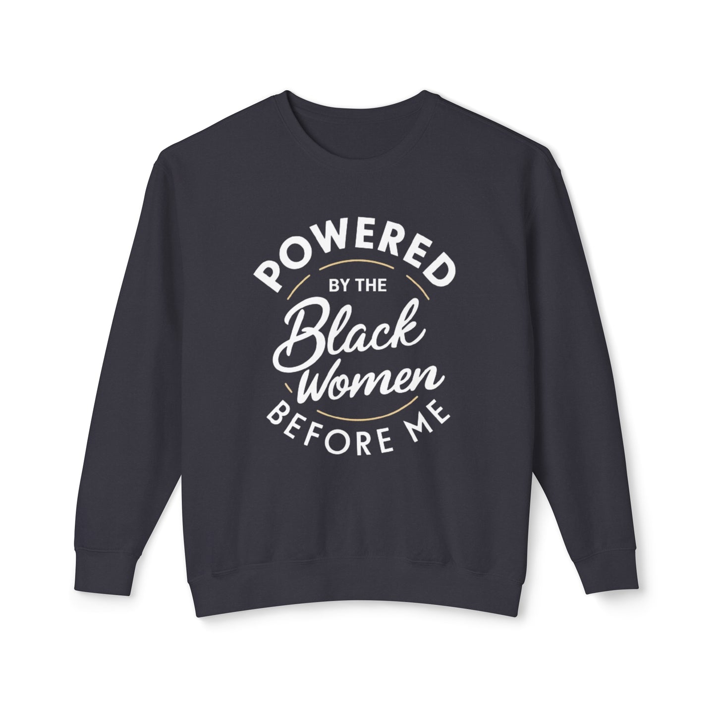 Powered By The Black Women Before Me, Black History Month, Black Women Power, Black Pride, Unisex Lightweight Crewneck Sweatshirt