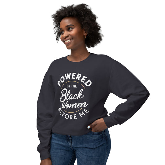 Powered By The Black Women Before Me, Black History Month, Black Women Power, Black Pride, Unisex Lightweight Crewneck Sweatshirt