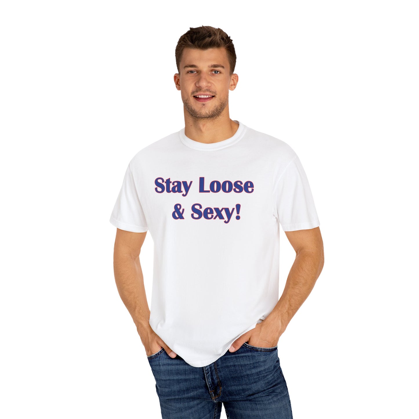 Stay Loose & Sexy, Loose And Sexy, Fightin Baseball Band, Ball Gift, Unisex Garment-Dyed T-shirt