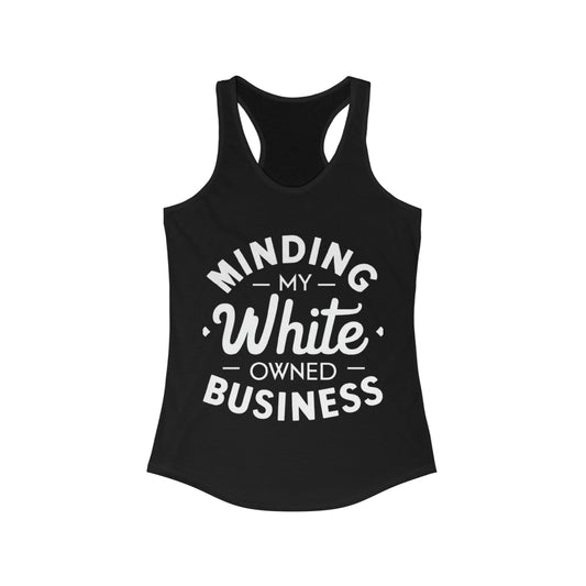Minding My White Owned Business - Women's Ideal Racerback Tank