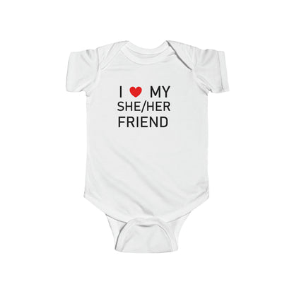 I Love My She Her Friend - Infant Fine Jersey Bodysuit