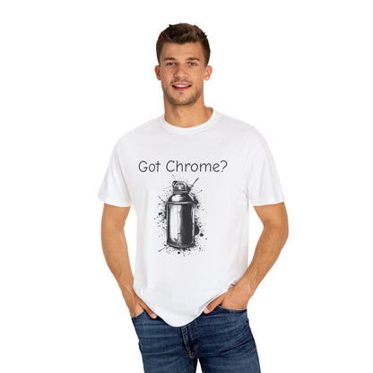 Got Chrome? Unisex Garment-Dyed T-shirt