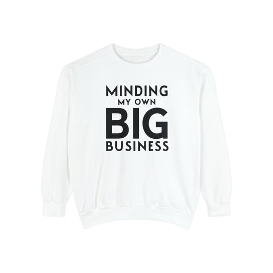 Minding My Own Big Business, Gift Shop Store, Unisex Garment-Dyed Sweatshirt