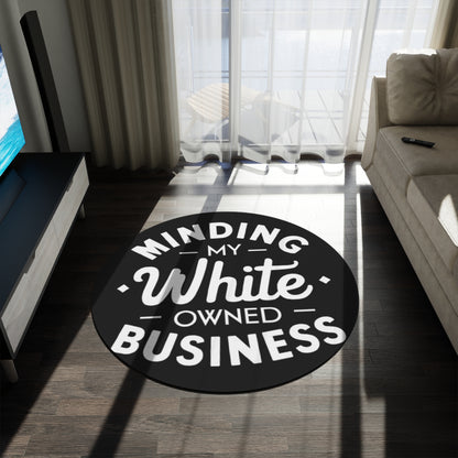 Minding My White Owned Business - Round Rug