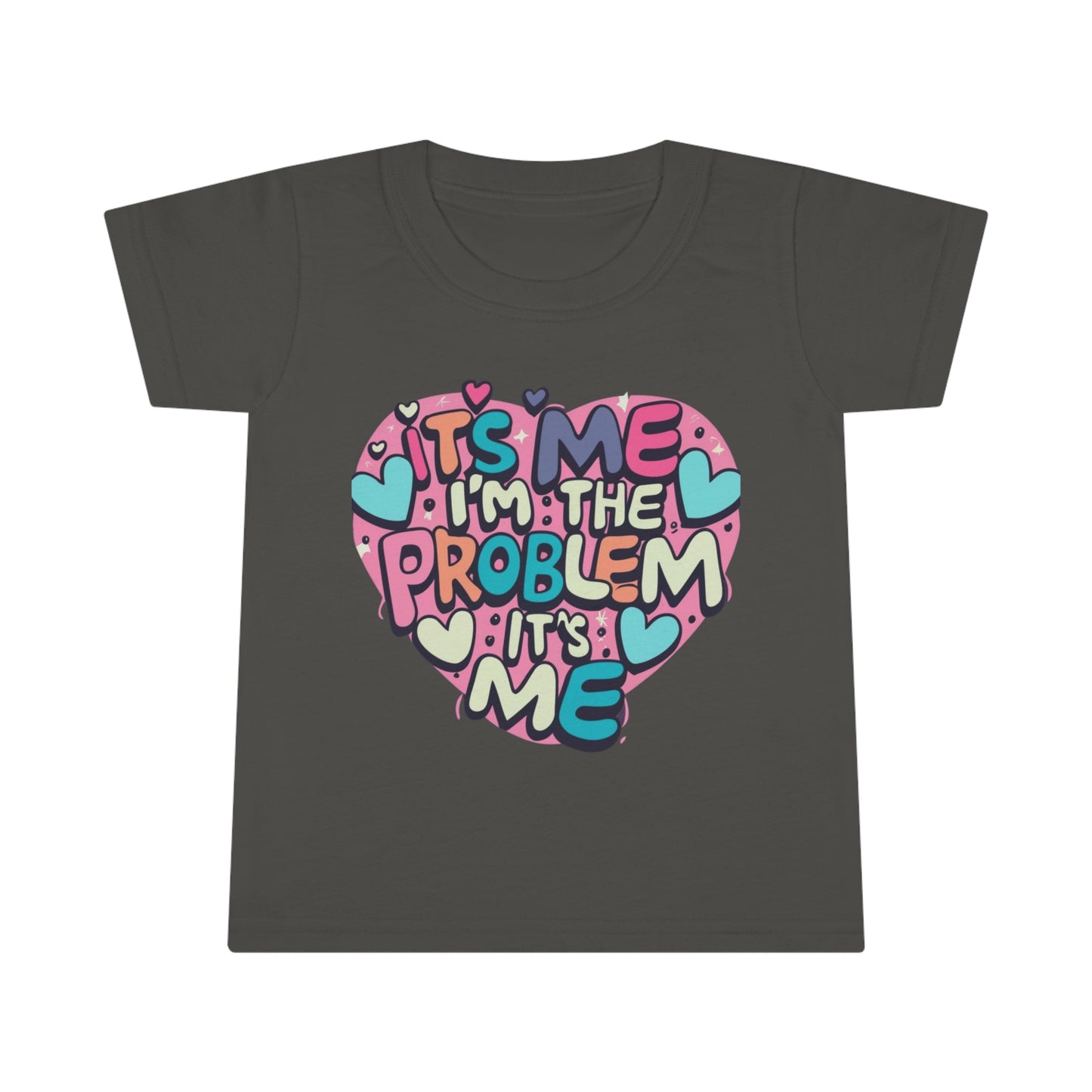 Its Me Im The Problem Its Me - Love Heart Valentine Gift - Toddler T-shirt