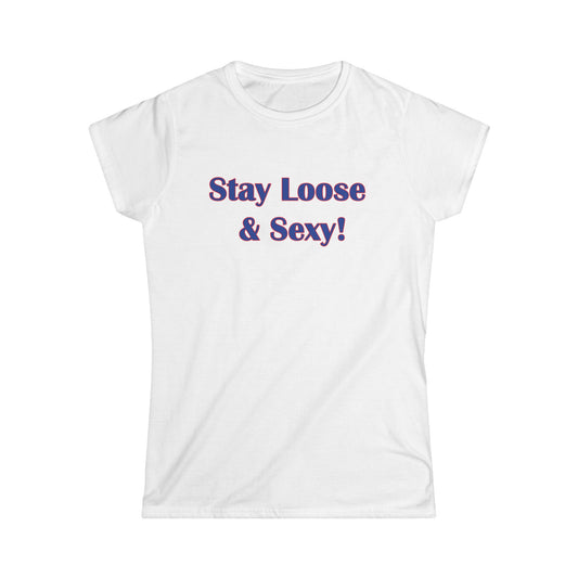 Stay Loose & Sexy, Loose And Sexy, Fightin Baseball Band, Ball Gift, Women's Softstyle Tee