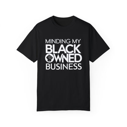 Minding My Black Owned Business, Store Gift, Unisex Garment-Dyed T-shirt