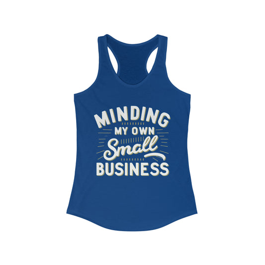 Minding My Own Small Business, Gift For Her, Women's Ideal Racerback Tank