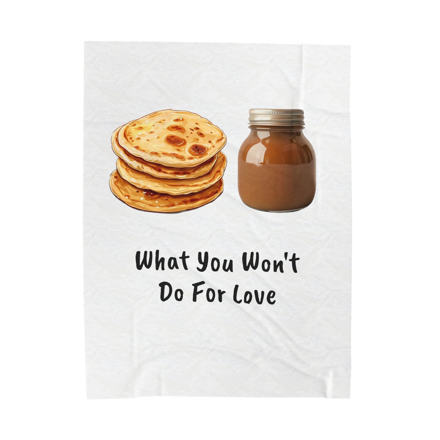 Crepe Pancakes, What You Wont Do For Love, Chocolate Spread, Velveteen Plush Blanket