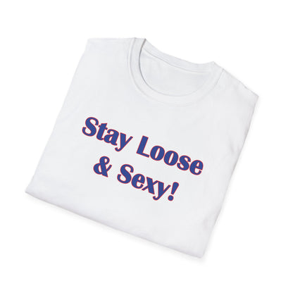 Stay Loose & Sexy, Loose And Sexy, Fightin Baseball Band, Ball Gift, Unisex Softstyle T-Shirt