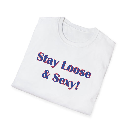 Stay Loose & Sexy, Loose And Sexy, Fightin Baseball Band, Ball Gift, Unisex Softstyle T-Shirt