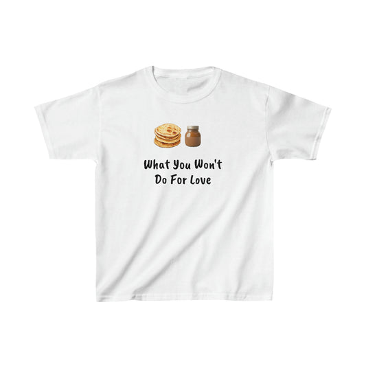 Crepe Pancakes, What You Wont Do For Love, Chocolate Spread, Kids Heavy Cotton™ Tee