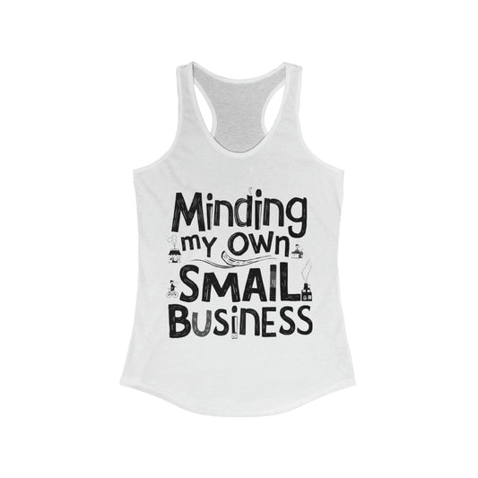 Minding My Own Small Business, Shop Small Gift, Women's Ideal Racerback Tank