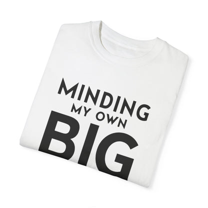 Minding My Own Big Business, Gift Shop Store, Unisex Garment-Dyed T-shirt